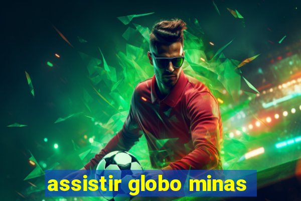 assistir globo minas